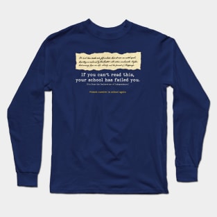 Bring back cursive writing - "If you can't read this, your school has failed you." Long Sleeve T-Shirt